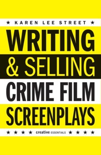 Writing and Selling Crime Film Screenplays - Karen Lee Street - ebook