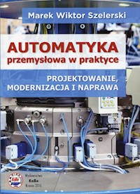 Automatyka przemysłowa w praktyce - Szelerski Marek Wiktor - książka