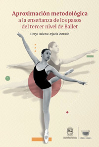 Aproximación metodológica a la enseñanza de los pasos del tercer nivel de Ballet - Dorys Helena Orjuela Parrado - ebook