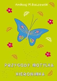 Przygody motylka Hieronimka - Andrzej M. Baczewski - ebook