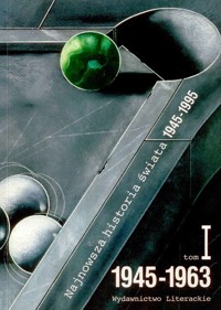 Najnowsza historia świata 1945-1995. Tom I 1945-1963 - redakcja Artur Patek, Jan Rydel, Janusz Józef Węc - ebook