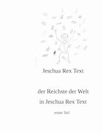 der reichste der Welt in Jeschua Rex Text - Jeschua Rex Text - ebook