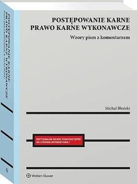 Postępowanie karne i prawo karne wykonawcze. Wzory pism procesowych z komentarzem - Michał Błoński - książka