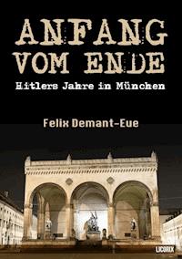 Anfang vom Ende - Felix Demant-Eue - ebook