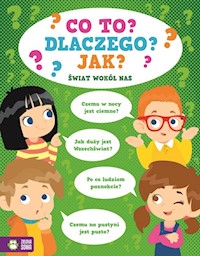 Co to? Dlaczego? Jak? Świat wokół nas - - książka