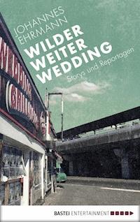 Wilder, weiter, Wedding - Johannes Ehrmann - darmowy ebook