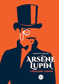 Arsène Lupin. Caballero y ladrón - Leblanc Maurice - ebook