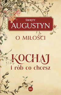 Kochaj i rób, co chcesz. O miłości - Święty Augustyn - książka