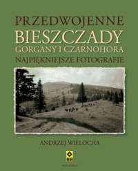 Przedwojenne Bieszczady, Gorgany i Czarnochora. Najpiękniejsze fotografie - Andrzej Wielocha - książka
