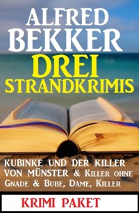 Drei Strandkrimis: Kubinke und der Killer von Münster & Killer ohne Gnade & Bube, Dame, Killer: Krimi Paket - Alfred Bekker - ebook