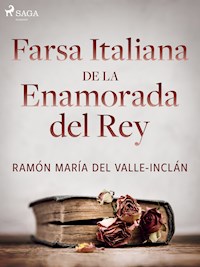 Farsa italiana de la enamorada del rey - Ramón María del Valle-Inclán - ebook