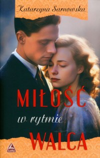 Miłość w rytmie walca - Katarzyna Sarnowska - ebook + książka