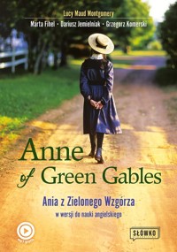 Anne of Green Gables Ania z Zielonego Wzgórza w wersji do nauki języka angielskiego - Montgomery Lucy Maud, Fihel Marta, Jemielniak Dariusz, Komerski Grzegorz - książka