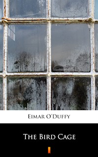 The Bird Cage - Eimar O’Duffy - ebook
