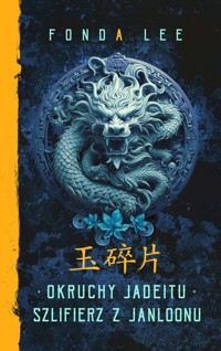 Okruchy Jadeitu / Szlifierz z Janloonu. Saga o Zielonych Kościach. Prequel - Fonda Lee - ebook + książka