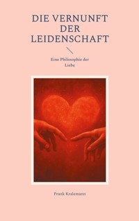 Die Vernunft der Leidenschaft - Frank Kralemann - ebook