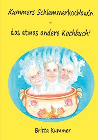 Kummers Schlemmerkochbuch - das etwas andere Kochbuch! - Britta Kummer - ebook