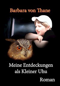 Meine Entdeckungen als Kleiner Uhu - Barbara von Thane - ebook