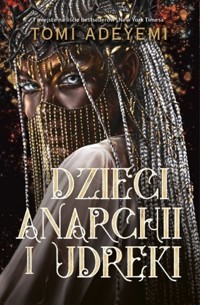 Dzieci anarchii i udręki. Cykl Dziedzictwo Oriszy. Tom 3 - Tomi Adeyemi - książka