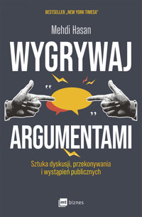 Wygrywaj argumentami. Sztuka dyskusji, przekonywania i wystąpień publicznych - Mehdi Hasan - ebook + książka