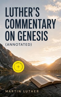 Luther's Commentary on Genesis (Annotated) - Martin Luther - ebook