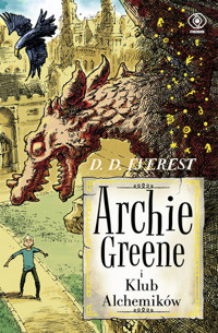 Archie Greene i Klub Alchemików. Tom 2 - D.D. Everest - książka