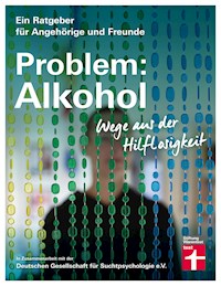Problem: Alkohol - Alle Phasen der Krankheit - Therapie - Umfangreiche Hilfe für Betroffene und Angehörige - Dr. Christine Hutterer - ebook