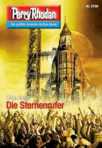 Perry Rhodan 2739: Die Sternenrufer -  Uwe Anton - ebook