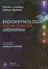Endokrynologia ogólna i kliniczna Greenspana Tom 1 - Gardner David G., Shoback Dolores - książka