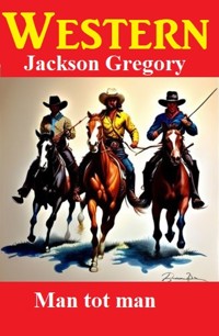 Man tot man: Westerns - Jackson Gregory - ebook