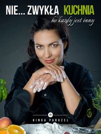Nie zwykła kuchnia bo każdy jest inny - Kinga Paruzel - książka