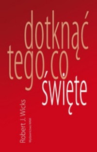 Dotknąć tego co święte - Wicks Robert J. - książka