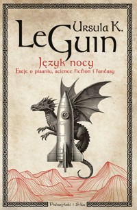 Język nocy. Eseje o pisaniu, science fiction i fantasy - Ursula K. Le Guin - ebook + książka