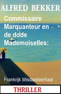 Commissaire Marquanteur en de dode Mademoiselles: Frankrijk Misdaadverhaal - Alfred Bekker - ebook