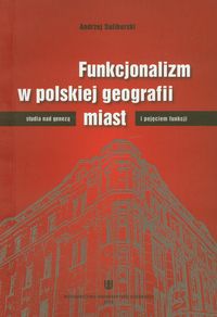 Funkcjonalizm w polskiej geografii miast - Andrzej Suliborski - książka