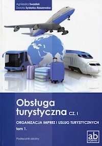Obsługa turystyczna Część 1 Organizacja imprez i usług turystycznych Tom 1 Podręcznik - Swastek Agnieszka, Sydorko-Raszewska Dorota - książka