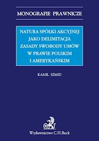 Natura spółki akcyjnej jako delimitacja zasady swobody umów w prawie polskim i amerykańskim - Kamil Szmid - książka
