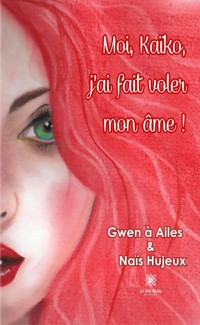 Moi, Kaïko, j’ai fait voler mon âme ! - Gwen à Ailes - ebook