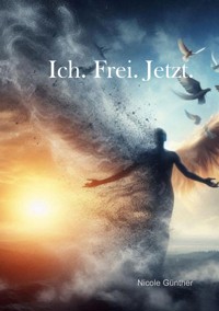 Ich. Frei. Jetzt. - Nicole Günther - ebook