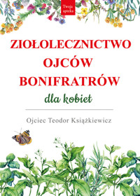 Ziołolecznictwo Ojców Bonifratrów dla kobiet - Książkiewicz Teodor - książka