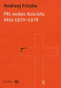PRL wobec kościoła Akta 1970-1978 - Andrzej Friszke - książka