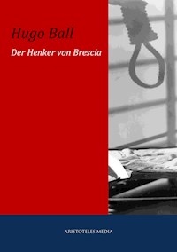 Der Henker von Brescia - Hugo Ball - ebook