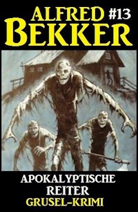 Alfred Bekker Grusel-Krimi #13: Apokalyptische Reiter - Alfred Bekker - ebook