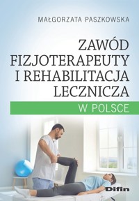 Zawód fizjoterapeuty i rehabilitacja lecznicza w Polsce - Małgorzata Paszkowska - książka