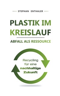 Plastik im Kreislauf - Abfall als Ressource - Stephan Enthaler - ebook