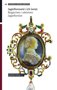Jagiellonowie i ich świat. Bogactwo i ubóstwo Jagiellonów -  - książka