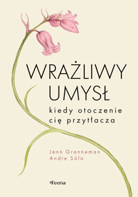 Wrażliwy umysł. Kiedy otoczenie cię przytłacza - Jenn Granneman, Andre Sólo - ebook