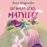 Głowa do góry, Matyldo! - Anna Stryjewska - ebook + audiobook + książka