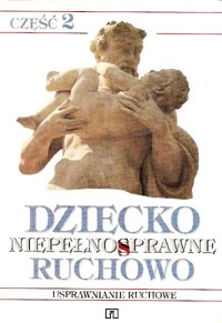 Dziecko niepełnosprawne ruchowo. Część 2. Usprawnienia ruchowe - redakcja Maria Borkowska - ebook