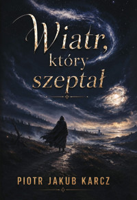 Wiatr, który szeptał - Piotr Jakub Karcz - ebook + audiobook
